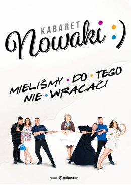 Kabaret Nowaki - Mieliśmy do tego nie wracać!