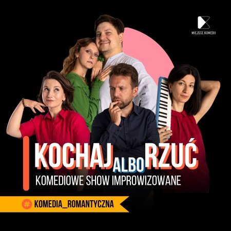 Kochaj Albo Rzuć! Komediowe Show Improwizowane