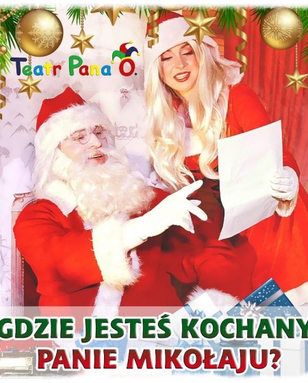 Gdzie jesteś kochany Panie Mikołaju?/ Teatr Pana O.