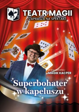Teatr Magii: Superbohater w kapeluszu - magia dla dużych i małych