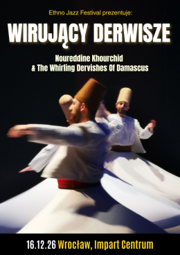 Ethno Jazz Festival Prezentuje: Wirujący Derwisze - Noureddine Khourchid & The Whirling Dervishes Of Damascus
