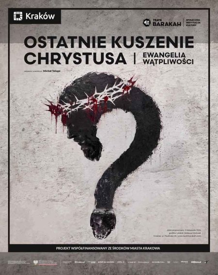 „Ostatnie Kuszenie Chrystusa. Ewangelia Wątpliwości” – Teatr BARAKAH