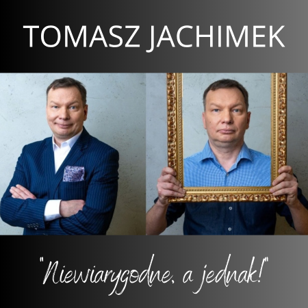 Tomasz Jachimek – „Niewiarygodne, a jednak!”