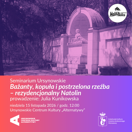 Seminarium Ursynowskie | „Bażanty, kopuła i postrzelona rzeźba – rezydencjonalny Natolin” | prowadzenie: dr Julia Kunikowska