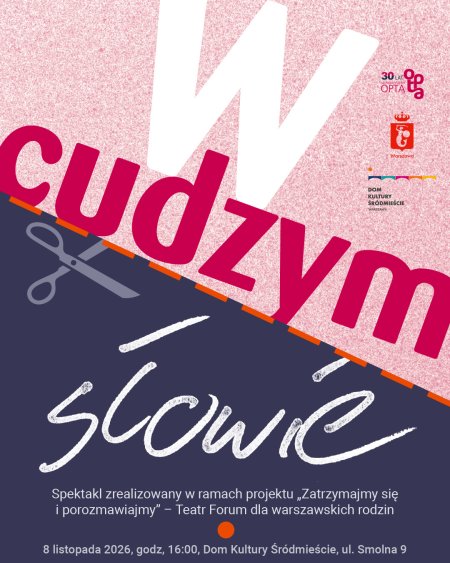 "W cudzymsłowie" SPEKTAKL w ramach projektu Stowarzyszenia OPTA: Zatrzymajmy się i porozmawiajmy - Teatr Forum dla warszawskich rodzin